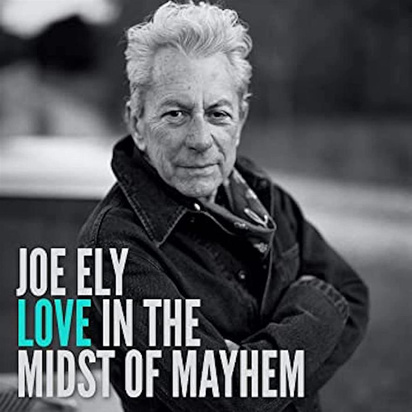 Ely, Joe "Love In The Midst of Mayhem"