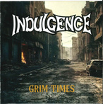 Indulgence "Grim Times"